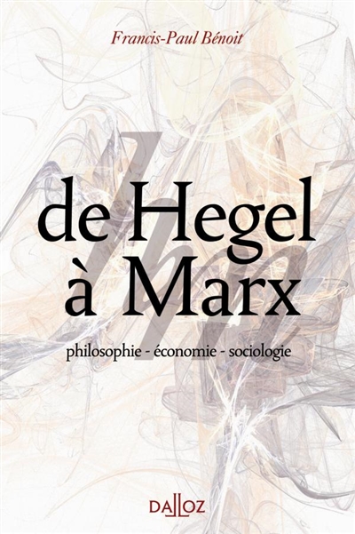De Hegel à Marx : philosophie, économie, sociologie : Hegel, Saint-Simon, les saint-simoniens, Auguste Comte, Proudhon, Marx