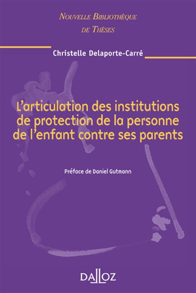 L'articulation des institutions de protection de la personne de l'enfant contre ses parents