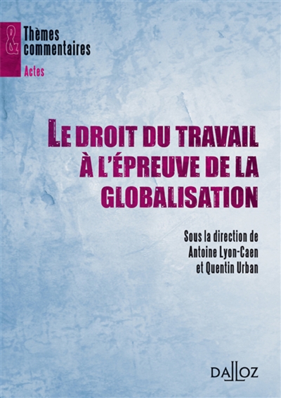 Le droit du travail à l'épreuve de la globalisation : [actes de la journée d'études organisée à la Faculté de droit de Strasbourg le 28 janvier 2008]