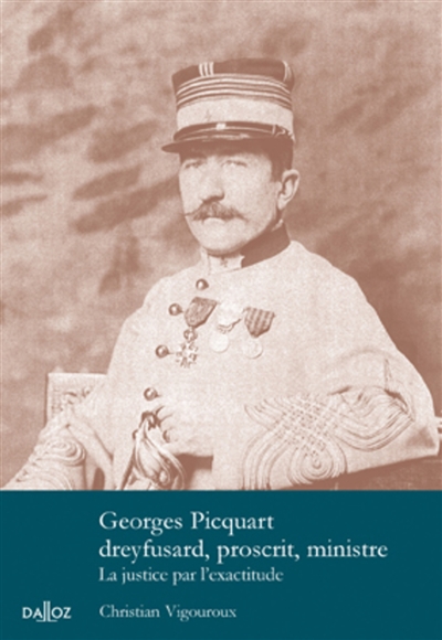 Georges Picquart, dreyfusard, proscrit, ministre : la justice par l'exactitude