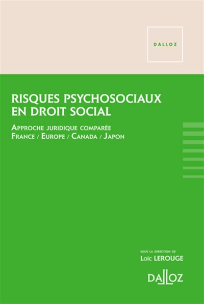 Risques psychosociaux au travail en droit social : approche juridique comparée, France, Europe, Canada, Japon