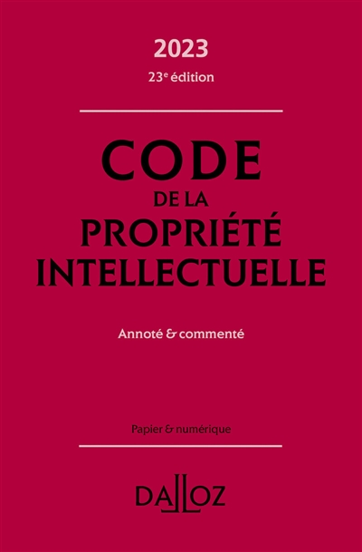 Code de la propriété intellectuelle [2023] : annoté et commenté