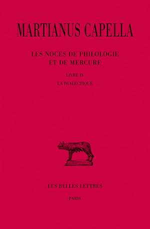 Les noces de Philologie et de Mercure. Tome IV , Livre IV, La dialectique