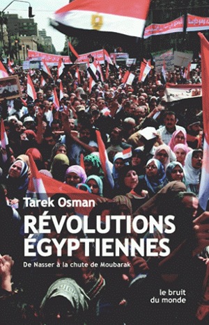 Révolutions égyptiennes : de Nasser à la chute de Moubarak