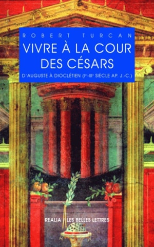 Vivre à la cour des césars : d'Auguste à Dioclétien (Ier-IIIe siècles apr. J.-C.)