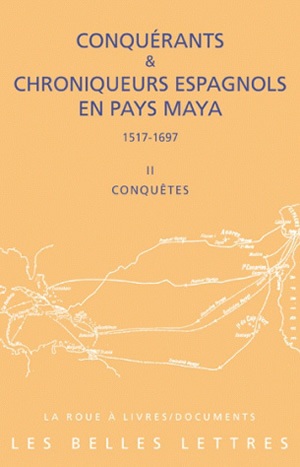 Conquérants et chroniqueurs espagnols en pays maya, 1517-1697. II , Conquêtes