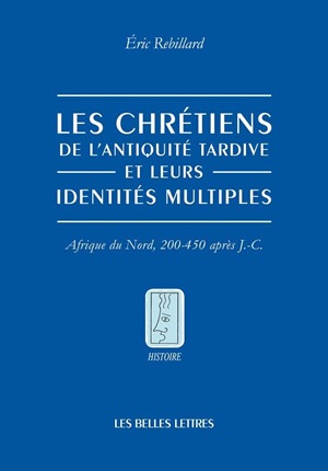 Les chrétiens de l'Antiquité tardive et leurs identités multiples : Afrique du Nord, 200-450 après J. -C.
