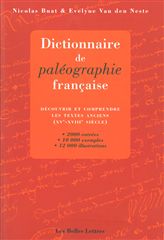 Dictionnaire de paléographie française : découvrir et comprendre les textes anciens (XVe-XVIIIe siècles)