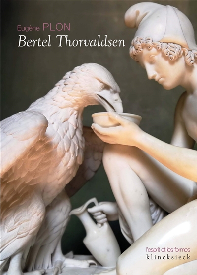 Bertel Thorvaldsen : sa vie et son oeuvre Le musée Thorvaldsen et l'église Notre-Dame de Copenhague