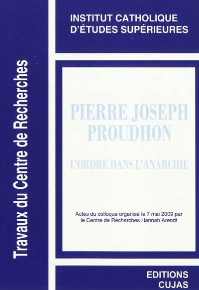 Pierre-Joseph Proudhon : l'ordre dans l'anarchie : actes du colloque