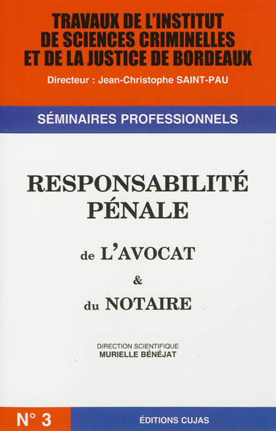 Travaux de l'Institut de sciences criminelles et de la justice de Bordeaux. . 3 , Responsabilité pénale de l'avocat et du notaire