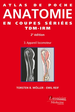Atlas de poche d'anatomie en coupes sériées : tomodensitométrie et imagerie par résonance magnétique. Volume 3 , Appareil locomoteur