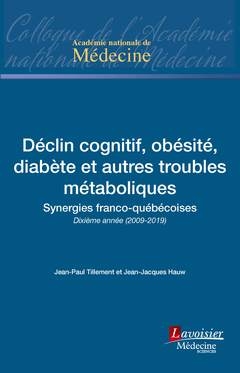 Declin cognitif, obesite, diabete et autres troubles metaboliques : synergies franco-quebecoises : dixieme annee (2009-2019)