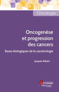 Oncogenèse et progression des cancers : bases biologiques de la cancérologie