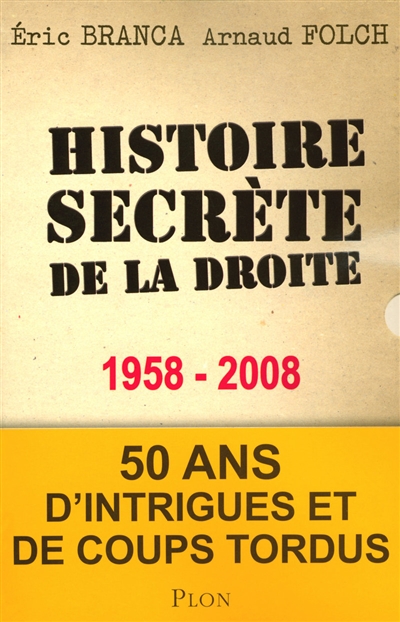 Histoire secrète de la droite, 1958-2008 : cinquante ans d'intrigues et de coups tordus
