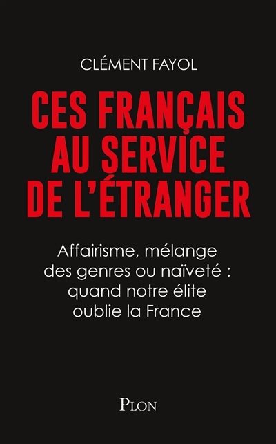 Ces Français au service de l'étranger : affairisme, mélange des genres ou naïveté : quand notre élite oublie la France