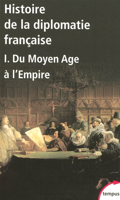 Histoire de la diplomatie française. I , Du Moyen âge à l'Empire