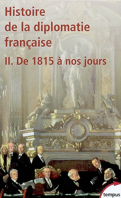 Histoire de la diplomatie française. II , De 1815 à nos jours