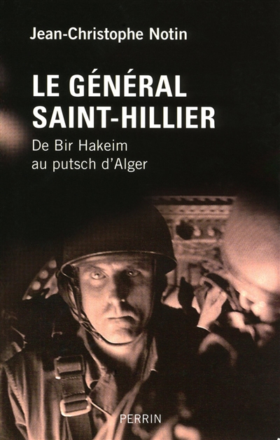 Le général Saint-Hillier : de Bir-Hakeim au putsch d'Alger