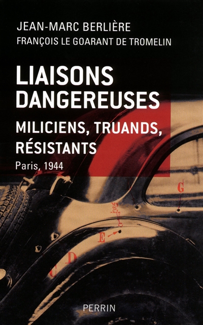 Liaisons dangereuses : miliciens, truands, résistants : Paris 1944