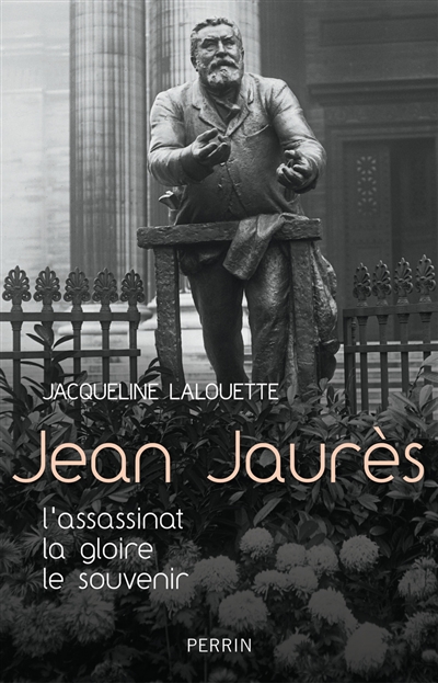 Jean Jaurès : l'assassinat, la gloire, le souvenir