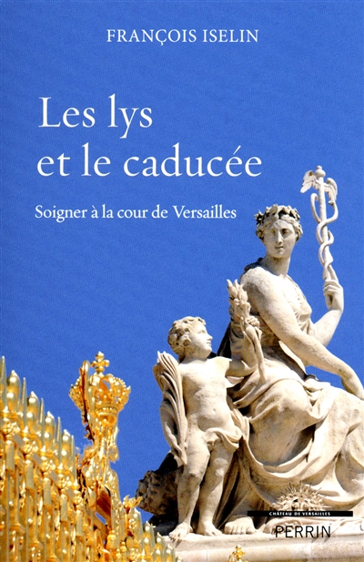 Les lys et le caducée : soigner à la cour de Versailles