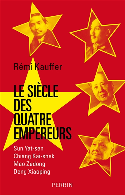 Le siècle des quatre empereurs : Sun Yat-sen, Chiang Kai-shek, Mao Zedong et Deng Xiaoping