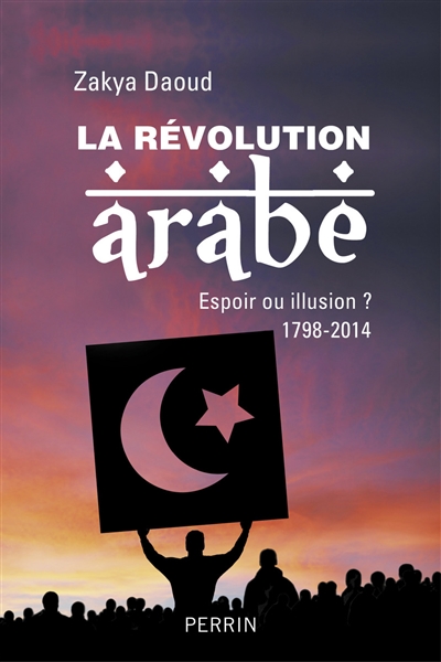 La révolution arabe : espoir ou illusion ? : 1798-2014