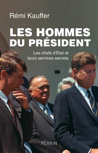 Les hommes du président : les chefs d'État et leurs services secrets
