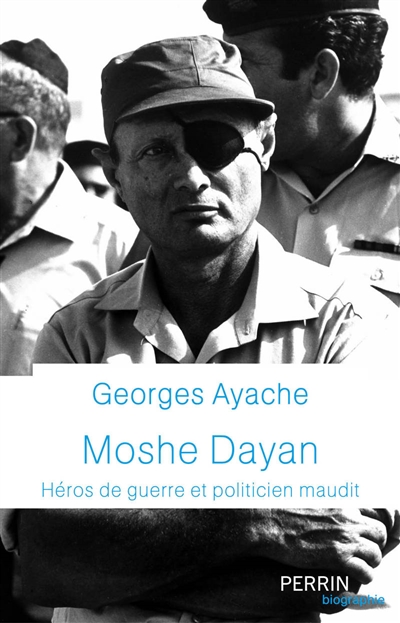Moshe Dayan : héros de guerre et politicien maudit