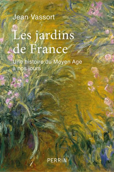 Les jardins de France : une histoire du Moyen âge à nos jours