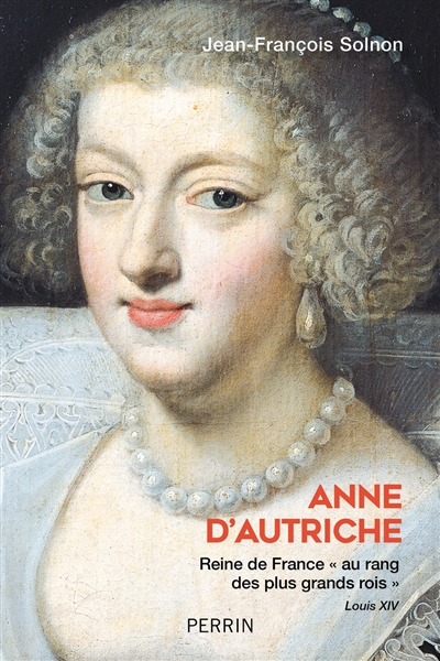 Anne d'Autriche : reine de France "au rang des plus grands rois"