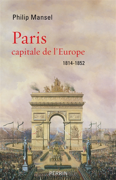 Paris, capitale de l'Europe : 1814-1852