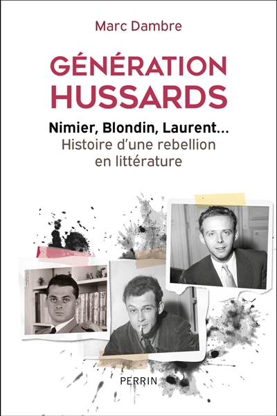 Génération hussards : Nimier, Blondin, Laurent : histoire d'une rébellion en littérature