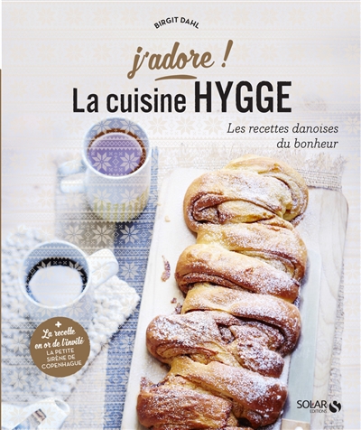 Cuisine hygge : j'adore ! : les recettes danoises du bonheur