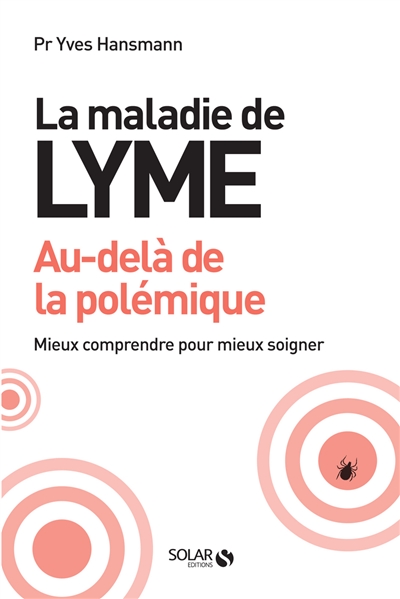 La maladie de Lyme, au-delà de la polémique : mieux comprendre pour mieux soigner