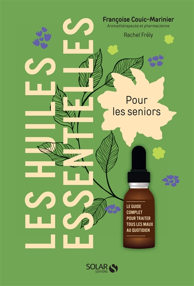 Les huiles essentielles pour les seniors : le guide complet pour traiter les maux au quotidien