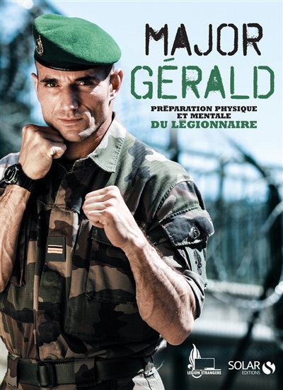 Major Gérald : préparation physique et mentale du légionnaire