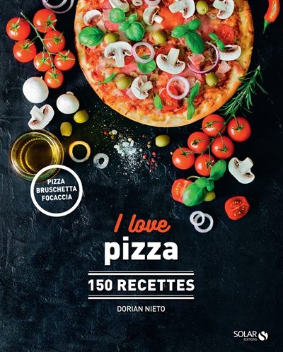 I love pizza : 150 recettes