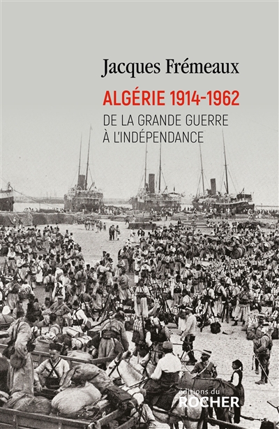 Algérie, 1914-1962 : de la Grande guerre à l'indépendance