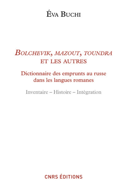 Bolchevik, mazout, toundra et les autres : dictionnaire des emprunts russes dans les langues romanes : inventaire, histoire, intégration