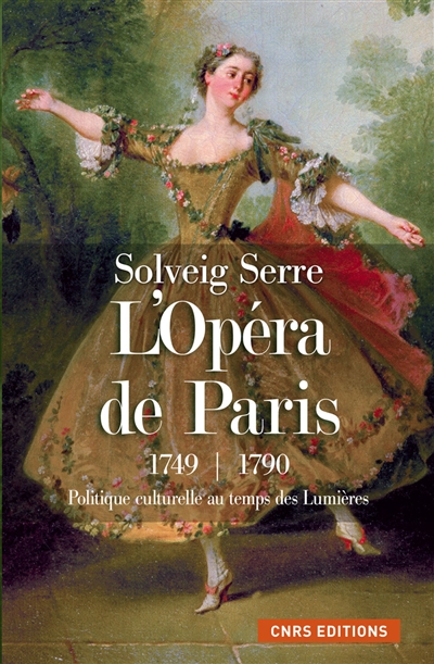 L'Opéra de Paris, 1749-1790 : politique culturelle au temps des Lumières
