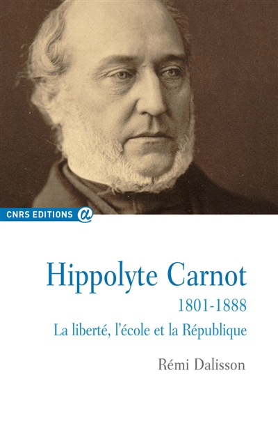 Hippolyte Carnot, 1801-1888 : la liberté, l'école et la République