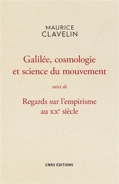 Galilée, cosmologie et science du mouvement ; suivi de Regards sur l'empirisme au XXe siècle