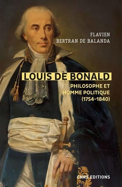 Louis de Bonald, philosophe et homme politique : une tradition dans la modernité, une modernité dans la tradition, 1754-1840