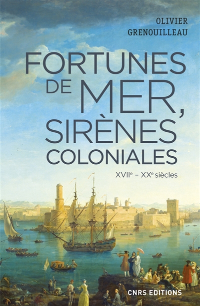 Fortunes de mer, sirènes coloniales : économie maritime, colonies et développement : la France, vers 1660-1914