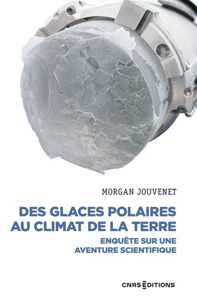 Des glaces polaires au climat de la terre : enquête sur une aventure scientifique
