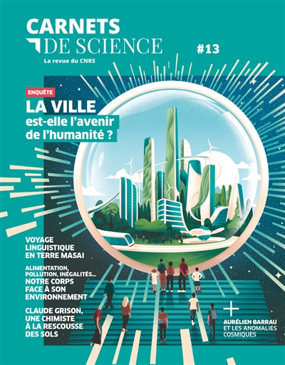 Carnets de science : la revue du CNRS. 13 , Dossier : La ville est-elle l’avenir de l’humanité ?