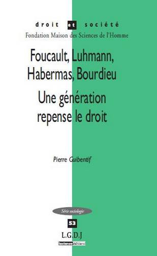 Foucault, Luhmann, Habermas, Bourdieu : une génération repense le droit