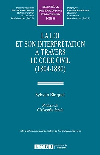 La loi et son interprétation à travers le Code civil, 1804-1880